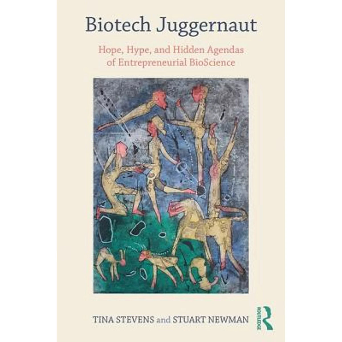 Pre-Owned Biotech Juggernaut: Hope, Hype, and Hidden Agendas of Entrepreneurial BioScience (Paperback 9781138043237) by Tina Stevens, Stuart Newman